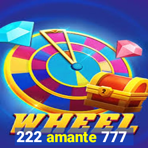 222 amante 777